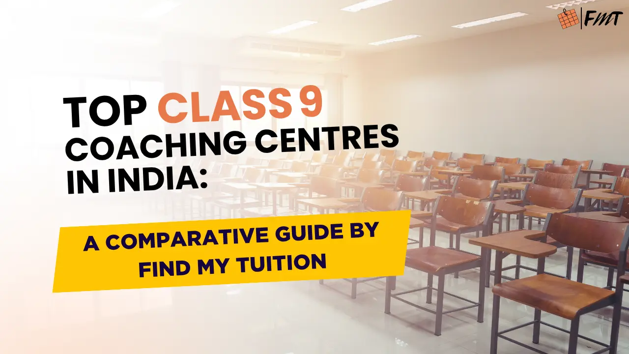 Top Class 9 Coaching Centres in India: A Comparative Guide by Find My Tuition